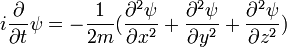 
i {\partial \over \partial t} \psi = -{1 \over 2m} ( {\partial^2 \psi \over \partial x^2} + {\partial^2 \psi \over \partial y^2} + {\partial^2 \psi \over \partial z^2} )
