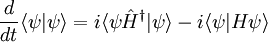 
{d\over dt} \langle \psi | \psi \rangle = i \langle \psi \hat H^\dagger | \psi \rangle - i \langle \psi| H \psi \rangle
\,