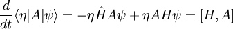 
{d\over dt} \langle \eta | A |\psi \rangle = - \eta \hat H A \psi + \eta AH \psi = [H,A]
\,