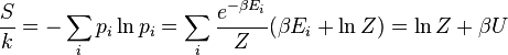 {S\over k} = - \sum_i p_i \ln p_i = \sum_i {e^{-\beta E_i}\over Z}(\beta E_i+\ln Z) = \ln Z + \beta U 