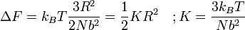 \Delta F = k_B T \frac {3R^2}{2Nb^2} = \frac {1}{2} K R^2 \quad ; K = \frac {3 k_B T}{Nb^2}