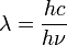 \lambda=\frac{hc}{h\nu}