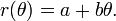 r(\theta) = a+b\theta. \,