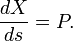  \frac{dX}{ds} = P. \,