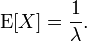 \mathrm{E}[X] = \frac{1}{\lambda}. \!