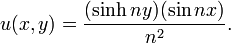 u(x,y) = \frac{(\sinh ny)(\sin nx)}{n^2}.\,