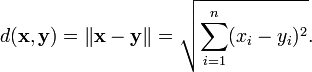 d(\mathbf{x}, \mathbf{y}) = \|\mathbf{x} - \mathbf{y}\| = \sqrt{\sum_{i=1}^n (x_i - y_i)^2}.