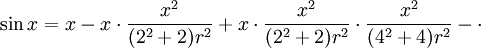 \sin x = x - x\cdot\frac{x^2}{(2^2+2)r^2} + x\cdot \frac{x^2}{(2^2+2)r^2}\cdot\frac{x^2}{(4^2+4)r^2} - \cdot 