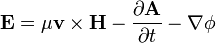 \mathbf{E} = \mu \mathbf{v} \times \mathbf{H} - \frac{\partial\mathbf{A}}{\partial t}-\nabla \phi 