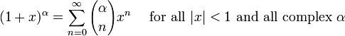 (1+x)^\alpha = \sum_{n=0}^\infty {\alpha \choose n} x^n\quad\mbox{ for all } |x| < 1 \mbox{ and all complex } \alpha\!