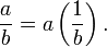  {a \over b} = a \left( {1 \over b} \right). 